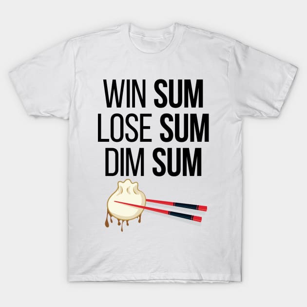 'Win Sum, Lose Sum, Dim Sum' Cool Chinese Food Dim Sum T-Shirt by ourwackyhome